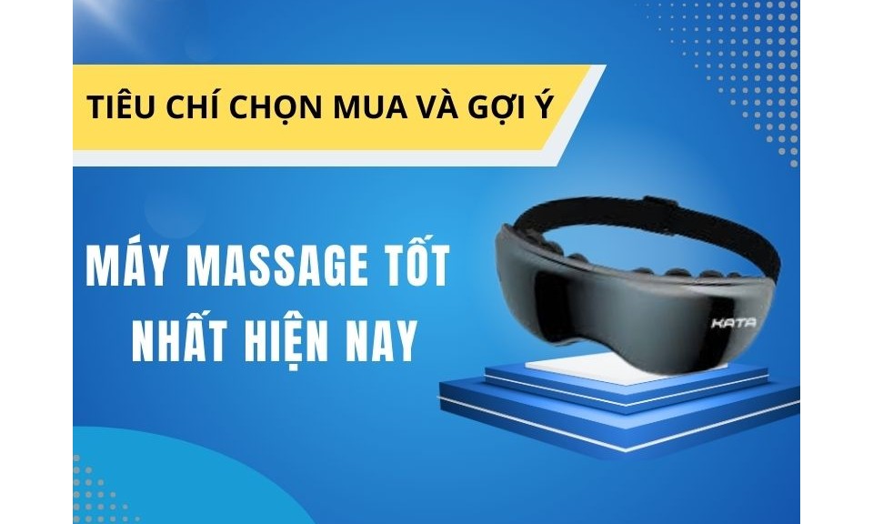 Máy Massage Tốt Nhất Hiện Nay: Tiêu Chí Chọn Mua Và Gợi Ý Cân Nhắc